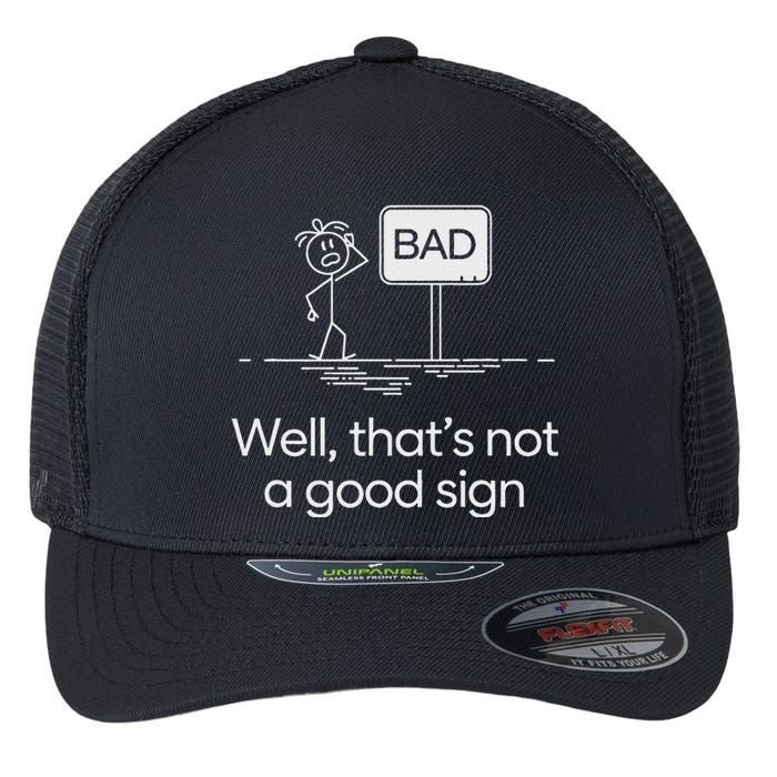 Funny Bad Well ThatS Not A Good Sign Graphic Flexfit Unipanel Trucker Cap