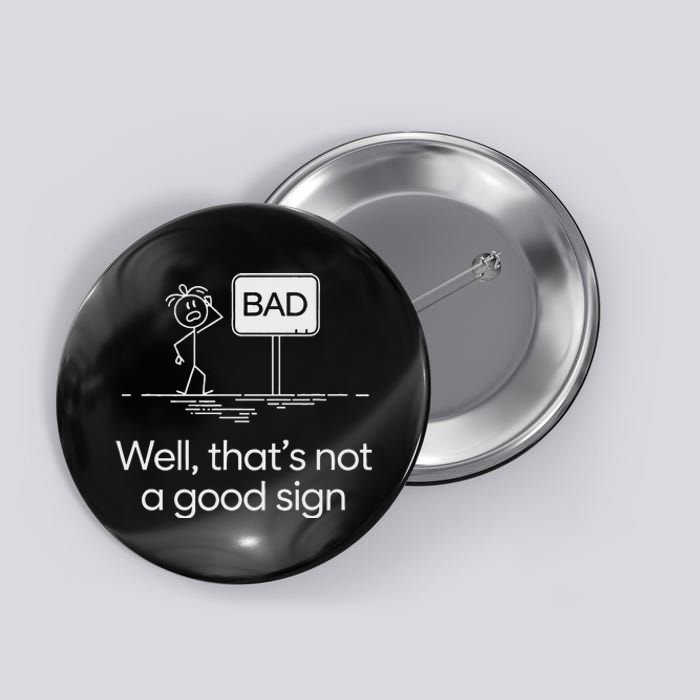 Funny Bad Well ThatS Not A Good Sign Graphic Button