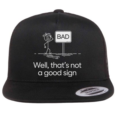 Funny Bad Well ThatS Not A Good Sign Graphic Flat Bill Trucker Hat