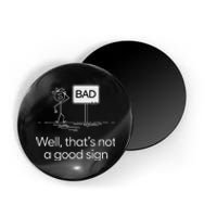 Funny Bad Well ThatS Not A Good Sign Graphic Magnet