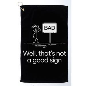 Funny Bad Well ThatS Not A Good Sign Graphic Platinum Collection Golf Towel