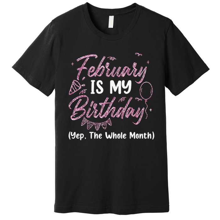 February Birthday Wo Yep The Whole Month Premium T-Shirt