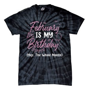 February Birthday Wo Yep The Whole Month Tie-Dye T-Shirt