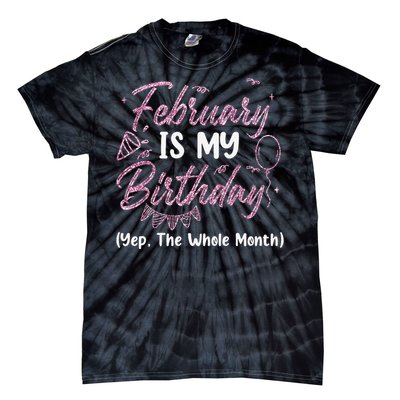 February Birthday Wo Yep The Whole Month Tie-Dye T-Shirt