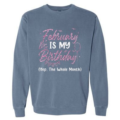 February Birthday Wo Yep The Whole Month Garment-Dyed Sweatshirt