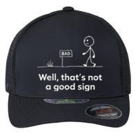 Funny Bad Well ThatS Not A Good Sign Graphic Flexfit Unipanel Trucker Cap