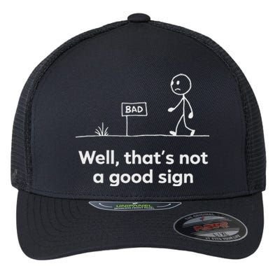 Funny Bad Well ThatS Not A Good Sign Graphic Flexfit Unipanel Trucker Cap