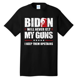 Funny Biden Will Never Get My Guns I Keep Them Upstairs Tall T-Shirt