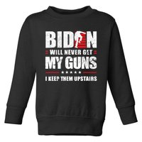 Funny Biden Will Never Get My Guns I Keep Them Upstairs Toddler Sweatshirt