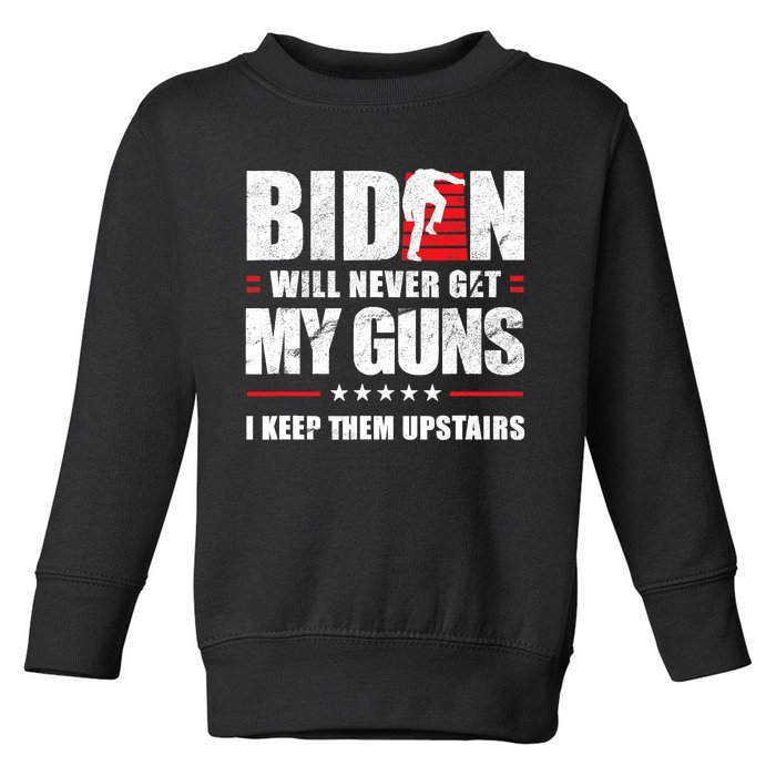 Funny Biden Will Never Get My Guns I Keep Them Upstairs Toddler Sweatshirt