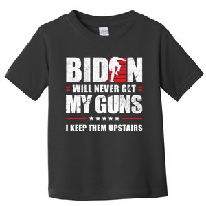 Funny Biden Will Never Get My Guns I Keep Them Upstairs Toddler T-Shirt