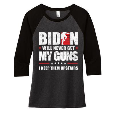 Funny Biden Will Never Get My Guns I Keep Them Upstairs Women's Tri-Blend 3/4-Sleeve Raglan Shirt