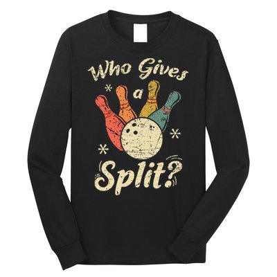 Funny Bowling Who Gives A Split Bowler Bowling Team Gift Long Sleeve Shirt