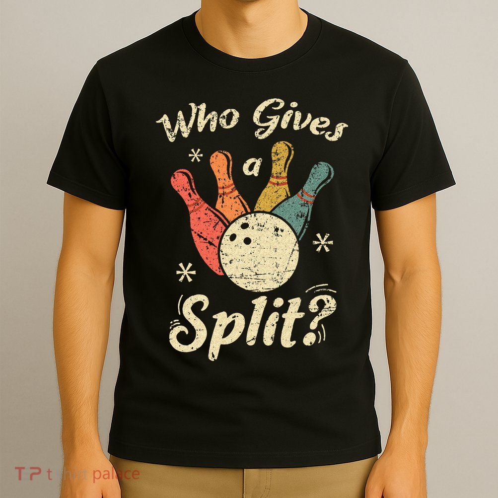 Funny Bowling Who Gives A Split Bowler Bowling Team Gift T-Shirt