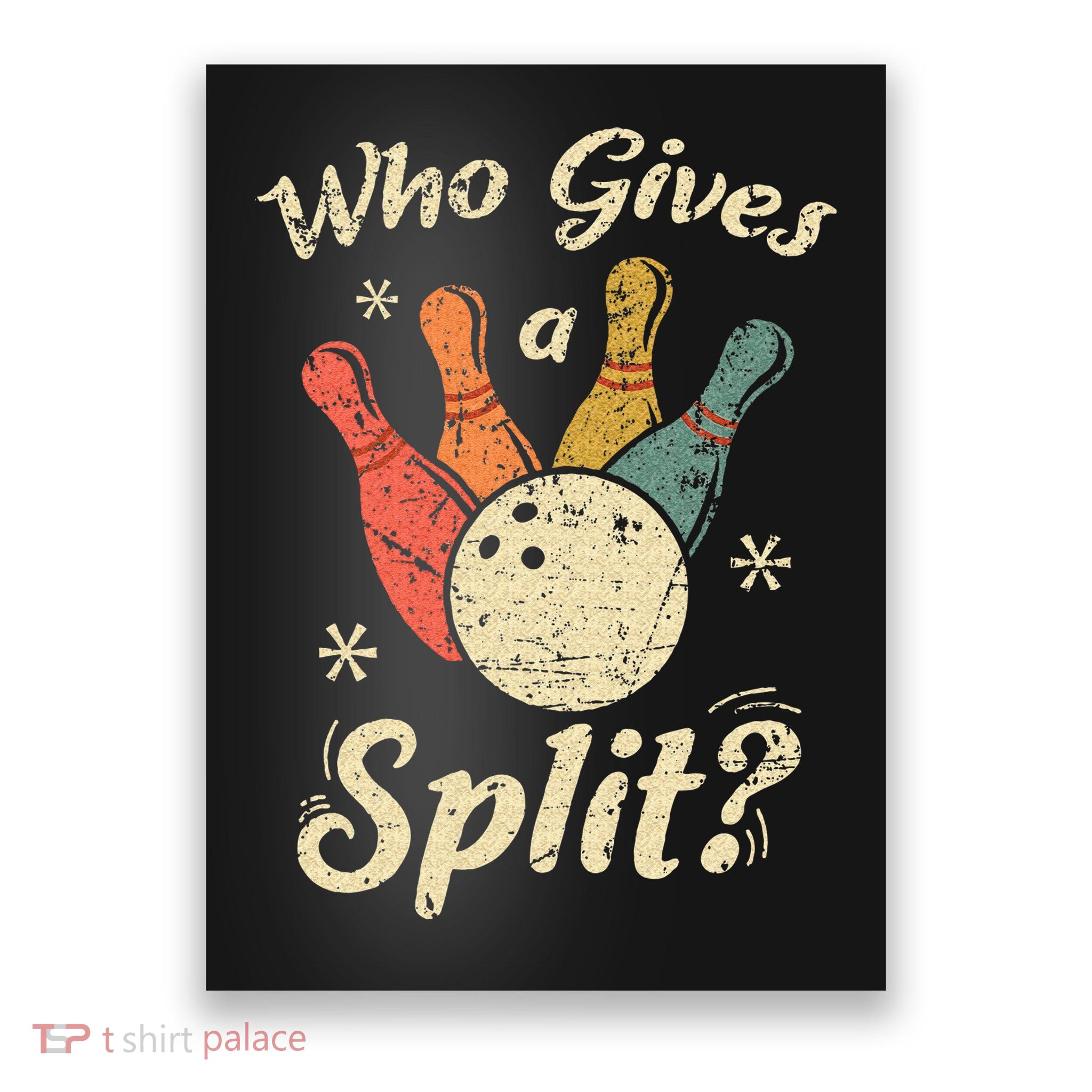 Funny Bowling Who Gives A Split Bowler Bowling Team Gift Poster