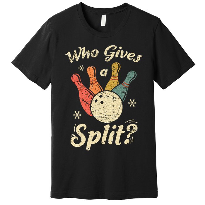 Funny Bowling Who Gives A Split Bowler Bowling Team Gift Premium T-Shirt