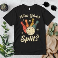 Funny Bowling Who Gives A Split Bowler Bowling Team Gift Premium T-Shirt