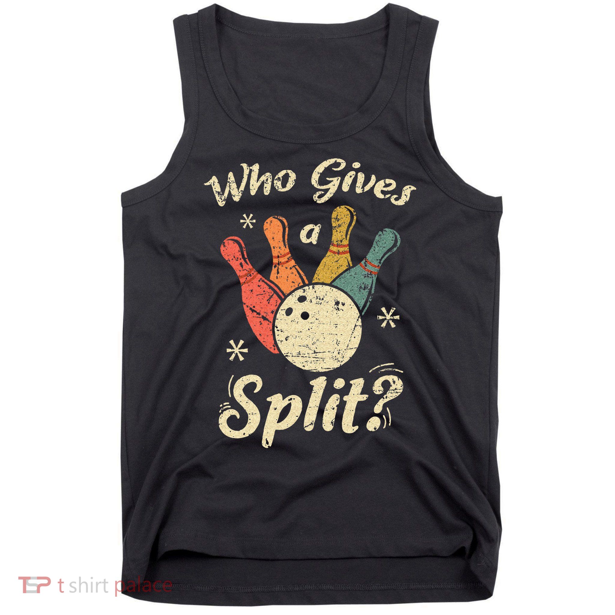 Funny Bowling Who Gives A Split Bowler Bowling Team Gift Tank Top