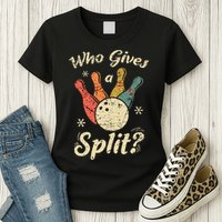 Funny Bowling Who Gives A Split Bowler Bowling Team Gift Womens T-Shirt