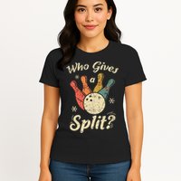 Funny Bowling Who Gives A Split Bowler Bowling Team Gift Womens T-Shirt