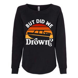 Funny Boating Wakeboarding But Did We Drown? Water Skiing Cool Gift Womens California Wash Sweatshirt