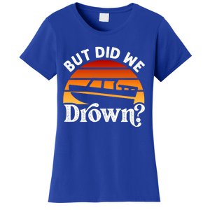 Funny Boating Wakeboarding But Did We Drown? Water Skiing Cool Gift Women's T-Shirt