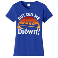 Funny Boating Wakeboarding But Did We Drown? Water Skiing Cool Gift Women's T-Shirt