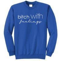 Funny Bitch With Feelings Sassy Funny Gift Sweatshirt