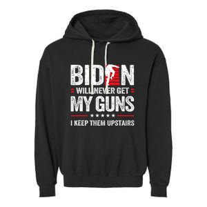 Funny Biden Will Never Get My Guns I Keep Them Upstairs Garment-Dyed Fleece Hoodie