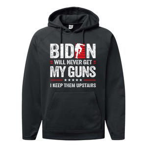 Funny Biden Will Never Get My Guns I Keep Them Upstairs Performance Fleece Hoodie