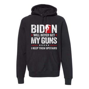 Funny Biden Will Never Get My Guns I Keep Them Upstairs Premium Hoodie