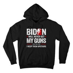 Funny Biden Will Never Get My Guns I Keep Them Upstairs Tall Hoodie