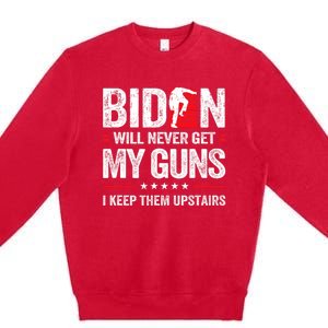 Funny Biden Will Never Get My Guns I Keep Them Upstairs Premium Crewneck Sweatshirt