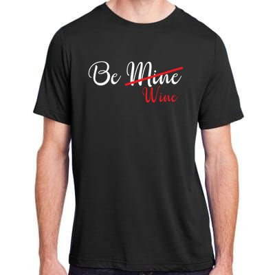 Funny Be Wine Valentines Day Wine Lovers Gift Adult ChromaSoft Performance T-Shirt