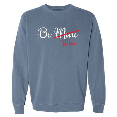 Funny Be Wine Valentines Day Wine Lovers Gift Garment-Dyed Sweatshirt