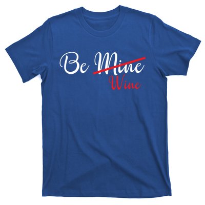 Funny Be Wine Valentines Day Wine Lovers Gift T-Shirt