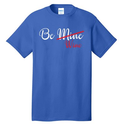 Funny Be Wine Valentines Day Wine Lovers Gift Tall T-Shirt