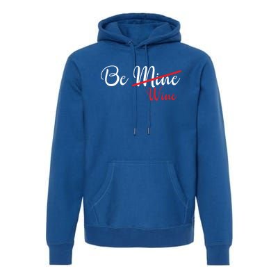 Funny Be Wine Valentines Day Wine Lovers Gift Premium Hoodie