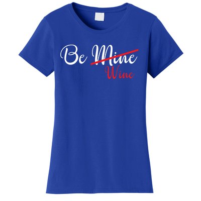 Funny Be Wine Valentines Day Wine Lovers Gift Women's T-Shirt