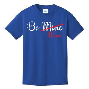 Funny Be Wine Valentines Day Wine Lovers Gift Kids T-Shirt