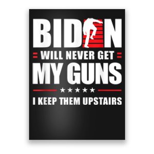 Funny Biden Will Never Get My Guns I Keep Them Upstairs Poster