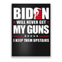 Funny Biden Will Never Get My Guns I Keep Them Upstairs Poster