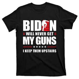 Funny Biden Will Never Get My Guns I Keep Them Upstairs T-Shirt