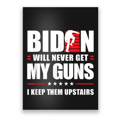 Funny Biden Will Never Get My Guns I Keep Them Upstairs Poster