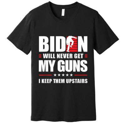Funny Biden Will Never Get My Guns I Keep Them Upstairs Premium T-Shirt