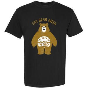 Fat Bear Week IM Not Fat IM Thick Garment-Dyed Heavyweight T-Shirt