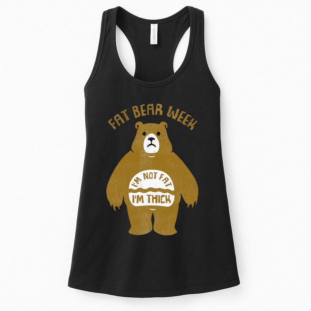 Fat Bear Week IM Not Fat IM Thick Womens Tank Top