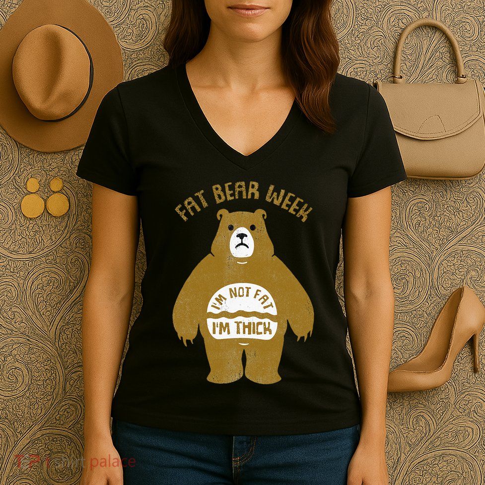 Fat Bear Week IM Not Fat IM Thick Women's V-Neck T-Shirt