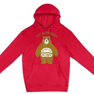 Fat Bear Week IM Not Fat IM Thick Premium Pullover Hoodie