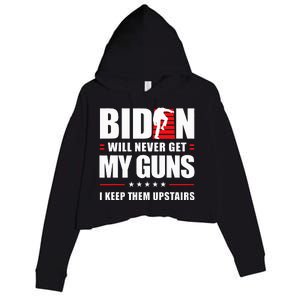 Funny Biden Will Never Get My Guns I keep them Upstairs  Crop Fleece Hoodie